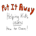 Put It Away.Helping Kids Learn How To Clean